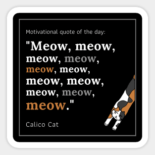 Calico Cat funny motivational Meow quote Sticker